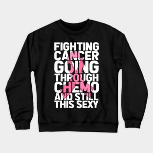 Cancer Survivor Cancer Patient Chemo Cancer Fighting Crewneck Sweatshirt